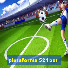 plataforma 521 bet